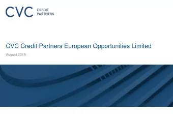 CVC Credit Partners European Opportunities Limited  August 2019  CVC Overview  CVC Credit Partners