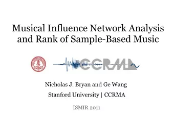 Musical Influence Network Analysis and Rank of Sample-Based Music  Nicholas J. Bryan and Ge Wang