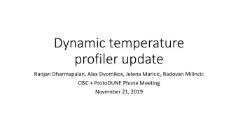 Dynamic temperature  profiler update  Ranjan Dharmapalan, Alex Dvornikov, Jelena Maricic, Radovan