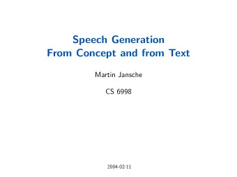 Speech Generation  From Concept and from Text  Martin Jansche  CS 6998  2004-02-11  Components of