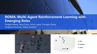 ROMA: Multi-Agent Reinforcement Learning with  Emerging Roles  Tonghan Wang, Heng Dong, Victor