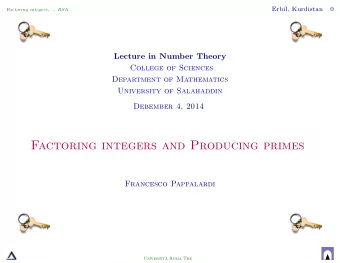 Factoring integers and Producing primes  Francesco Pappalardi  Universit`  a Roma Tre  Erbil,