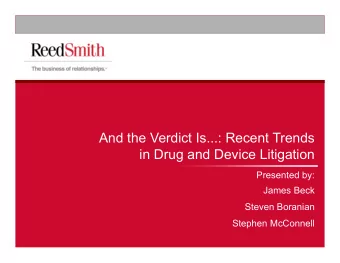 And the Verdict Is...: Recent Trends  in Drug and Device Litigation  Presented by:  James Beck