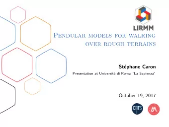 Pendular models for walking  over rough terrains  St  ephane Caron  Presentation at Universit`  a
