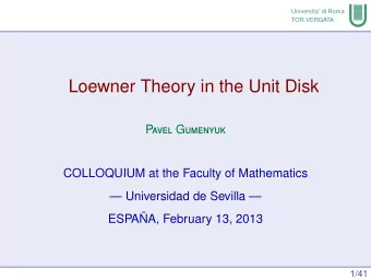 Loewner Theory in the Unit Disk P avel G umenyuk  COLLOQUIUM at the Faculty of Mathematics