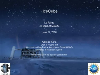 IceCube  La Palma  15 years of MAGIC  June 27, 2018  Albrecht Karle  Dept. of Physics and