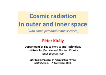 Cosmic radiation  in outer and inner space  (with some personal reminiscences)  Pter Kirly