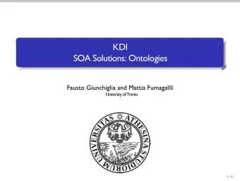 KDI  SOA Solutions: Ontologies  Fausto Giunchiglia and Mattia Fumagallli  University of Trento