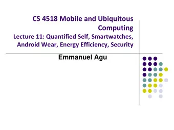 CS 4518 Mobile and Ubiquitous  Computing  Lecture 11: Quantified Self, Smartwatches,  Android Wear,