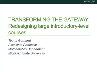 TRANSFORMING THE GATEWAY:  Redesigning large introductory-level  courses  Teena Gerhardt  Associate