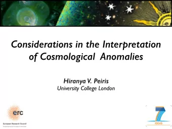 Considerations in the Interpretation  of Cosmological  Anomalies  Hiranya V. Peiris  University