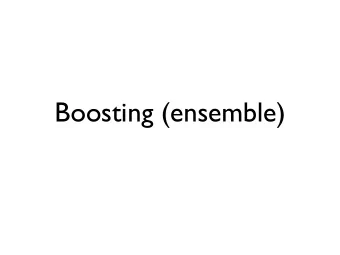 Boosting (ensemble) Module 4 - Ensemble classifiers - Objectives  module 4: boosting (ensemble