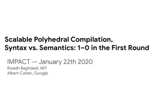 Scalable Polyhedral Compilation,  Syntax vs. Semantics: 10 in the First Round  IMPACT