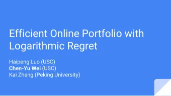 Efficient Online Portfolio with  Logarithmic Regret  Haipeng Luo (USC) Chen-Yu Wei (USC)  Kai Zheng