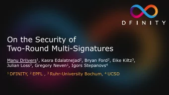 On the Security of  Two-Round Multi-Signatures Manu Drijvers 1 , Kasra Edalatnejad 2 , Bryan Ford 2