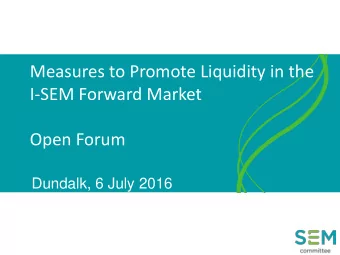 Measures to Promote Liquidity in the  I-SEM Forward Market  Open Forum  Dundalk, 6 July 2016