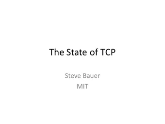 The State of TCP  Steve Bauer  MIT  RFC 4898: TCP Extended Statistics  1. Inform regulatory