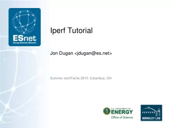 Iperf Tutorial  Jon Dugan &lt;jdugan@es.net&gt;  Summer JointTechs 2010, Columbus, OH  Outline
