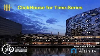 ClickHouse for Time-Series Alexander Zaitsev  Agenda  What is special about time series  What is