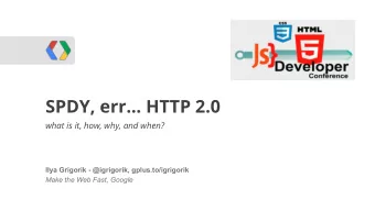 SPDY, err... HTTP 2.0  WebRTC  what is it, how, why, and when?  Ilya Grigorik - @igrigorik,