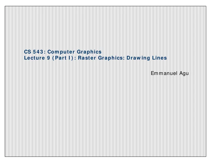 cs 5 4 3 com puter graphics lecture 9 part i raster