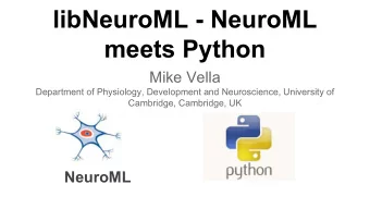libNeuroML - NeuroML  meets Python  Mike Vella  Department of Physiology, Development and