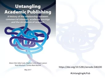 https://doi.org/10.5281/zenodo.546100  #UntanglingAcPub  Aileen Fyfe, 25 May 2017  The view from