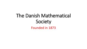Society  Founded in 1873  Danish mathematics - a sad story!  (unlike astronomy and physics)