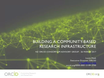 BUILDING A COMMUNITY-BASED  RESEARCH INFRASTRUCTURE  NZ ORCID CONSORTIUM ADVISORY GROUP| 26 MARCH