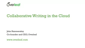 Collaborative Writing in the Cloud  John Hammersley  Co-founder and CEO, Overleaf  www.overleaf.com