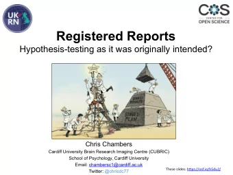 Registered Reports  Hypothesis-testing as it was originally intended?  Chris Chambers  Cardiff