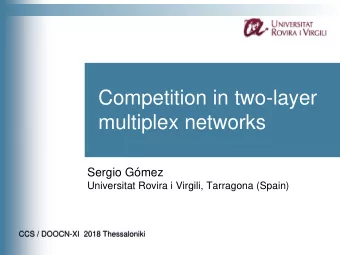 Competition in two-layer  multiplex networks  Sergio Gmez  Universitat Rovira i Virgili,