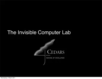 The Invisible Computer Lab  Wednesday, 9 March 2011  Cedars School of Excellence  Founded 1999
