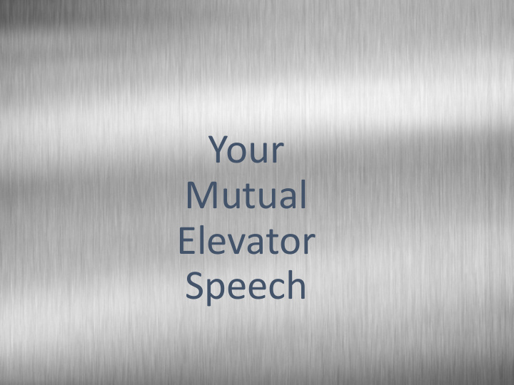 your mutual elevator speech you mutual elevator speech