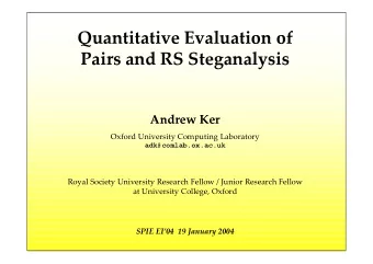 Quantitative Evaluation of  Pairs and RS Steganalysis  Andrew Ker  Oxford University Computing