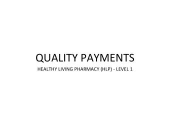 QUALITY PAYMENTS  HEALTHY LIVING PHARMACY (HLP) - LEVEL 1  Aim of HLP criteria  maximise the