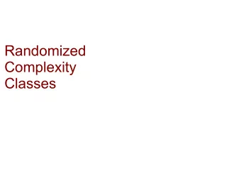 Randomized  Complexity  Classes   We allow TM to toss coins/throw dice etc.  We write M(x,R) for