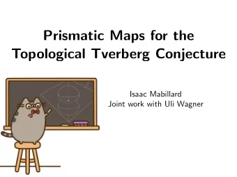 Prismatic Maps for the  Topological Tverberg Conjecture  Isaac Mabillard  Joint work with Uli