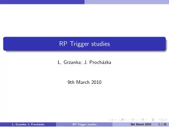 RP Trigger studies  L. Grzanka; J. Proch  azka  9th March 2010  L. Grzanka; J. Proch  azka  RP