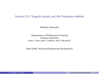 Lecture 2.6: Singular points and the Frobenius method  Matthew Macauley  Department of Mathematical