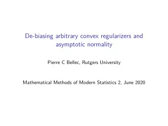 De-biasing arbitrary convex regularizers and  asymptotic normality  Pierre C Bellec, Rutgers