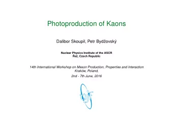 Photoproduction of Kaons  Dalibor Skoupil, Petr Bydovsk  Nuclear Physics Institute of the ASCR