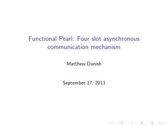 Functional Pearl: Four slot asynchronous  communication mechanism  Matthew Danish  September 17,