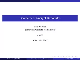 Geometry of Soergel Bimodules  Ben Webster  (joint with Geordie Williamson)  IAS/MIT  June 17th,