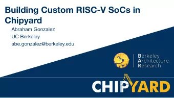 Building Custom RISC-V SoCs in  Chipyard  Abraham Gonzalez  UC Berkeley  abe.gonzalez@berkeley.edu