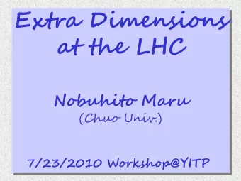Extra Dimensions  at the LHC  Nobuhito Maru  (Chuo Univ.)  7/23/2010 Workshop@YITP