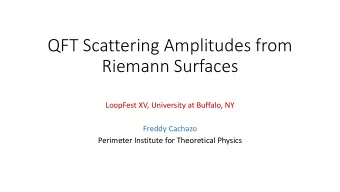 QFT Scattering Amplitudes from  Riemann Surfaces  LoopFest XV, University at Buffalo, NY  Freddy