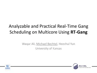Analyzable and Practical Real-Time Gang Scheduling on Multicore Using RT-Gang  Waqar Ali, Michael