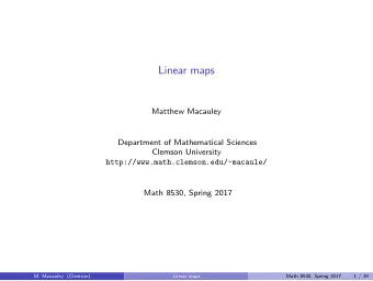 Linear maps  Matthew Macauley  Department of Mathematical Sciences  Clemson University