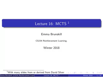 Class Structure  Last time: Batch RL  This Time: MCTS  Next time: Human in the Loop RL Lecture 16: